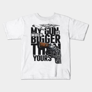 MY GUN IS MUCH BIGGER THAN YOURS TSHIRT Kids T-Shirt